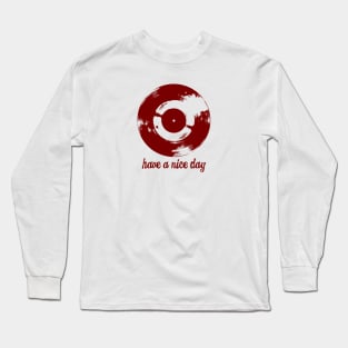 Have A Nice Day Red Vinyl Record Long Sleeve T-Shirt